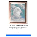 Little Book of Becoming: Understanding the Law of Attraction (The Little Book Series)