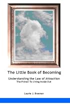 Click to Download Free Kindle Book -> Little Book of Becoming-The Primer to Living Inside Out (The Little Book Series)