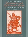 A Short History of Renaissance and Reformation Europe: Dances over Fire and Water
