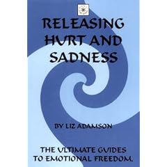 Releasing Hurt and Sadness (The ultimate guides to emotional freedom)