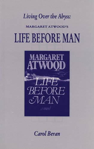 Living Over The Abyss: Margaret Atwood's Life Before Man (Canadian Fiction Studies) (v. 23)
