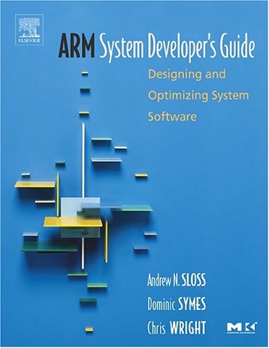 ARM System Developer's Guide: Designing and Optimizing System Software (The Morgan Kaufmann Series in Computer Architecture and Design)