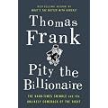Pity the Billionaire: The Hard-Times Swindle and the Unlikely Comeback of the Right
