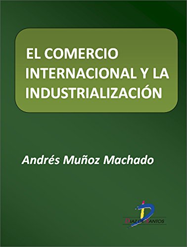 El comercio internacional y la industrialización  (Este capítulo pertenece al libro La política industrial) (Spanish Edition)