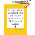 On Superstitions Connected with the History and Practice of Medicine and Surgery by  Thomas Joseph Pettigrew
