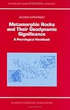 Metamorphic Rocks and Their Geodynamic Significance: A Petrological Handbook (Petrology and Structural Geology)