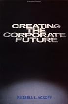 Creating the Corporate Future: Plan or be Planned For