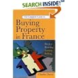 The Complete Guide to Buying a Property in France: Buying, Renting, Letting, Selling