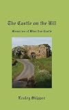 The castle on the hill : memories of Whorlton Castle
