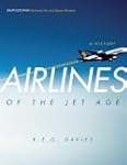 Airlines of the Jet Age: A History