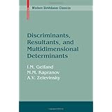 Discriminants, Resultants, and Multidimensional Determinants (Modern Birkhäuser Classics)