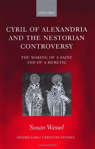 Cyril of Alexandria and the Nestorian Controversy: The Making of a Saint and of a Heretic (Oxford Early Christian Studies) On Sale