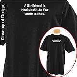 A girlfriend is no substitute for video games Funny T-shirt Apparel