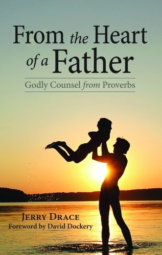 From the Heart of a Father: Godly Counsel from Proverbs