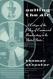 Selling the Air: A Critique of the Policy of Commercial Broadcasting in the United States