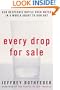 Every Drop for Sale: Our Desperate Battle Over Water in a World About to Run Out