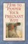 How to Pamper Your Pregnant Wife