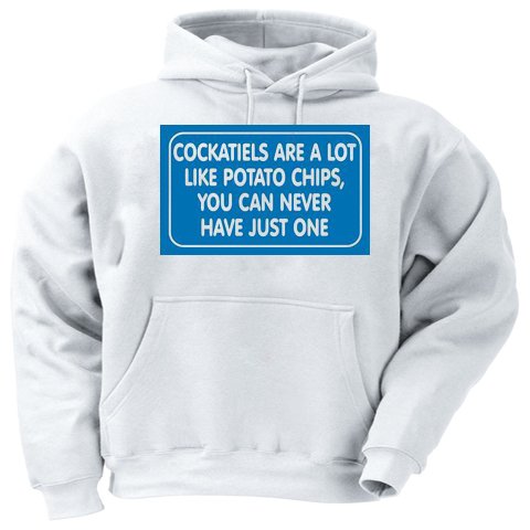 COCKATIELS ARE A LOT LIKE POTATO CHIPS, YOU CAN NEVER HAVE JUST ONE Adult Hooded Sweatshirt (Hoodie / Hoody) Various Colors