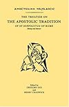 The Treatise on the Apostolic Tradition of St. Hippolytus of Rome, Bishop and Martyr: Apostolike Paradosis