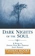 Dark Nights of the Soul: A Guide to Finding Your Way Through Life's Ordeals