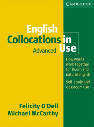 English Collocations In Advanced Use: How words Work together for Fluent and Natural English; Self Study and classroom Use