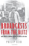 Broadcasts From The Blitz : How Edward R. Murrow Helped Lead America Into War