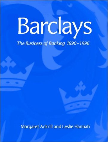 Barclays: The Business of Banking, 16901996: The Business of Banking, 1690-1996