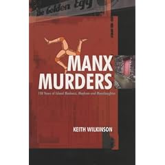 Manx Murders: 150 Years of Island Madness, Mayhem and Manslaughter
