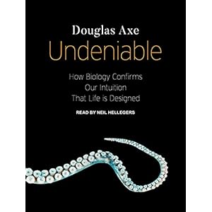 Undeniable: How Biology Confirms Our Intuition That Life Is Designed