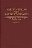 Restructuring the Baltic Economies: Disengaging Fifty Years of Integration with the USSR