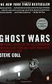 Ghost Wars: The Secret History of the CIA, Afghanistan, and Bin Laden, from the Soviet Invasion to September 10, 2001