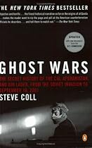 Ghost Wars: The Secret History of the CIA, Afghanistan, and Bin Laden, from the Soviet Invasion to September 10, 2001