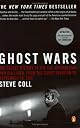 Ghost Wars: The Secret History of the CIA, Afghanistan, and Bin Laden, from the Soviet Invasion to September 10, 2001 by Steve Coll