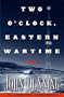Two O'Clock, Eastern Wartime: A Novel