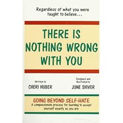 There Is Nothing Wrong With You: Regardless of What You Were Taught to Believe