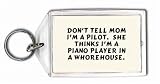 Don't tell Mom I'm a pilot. She thinks I'm a piano player in a whorehouse. Keychain