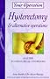 Hysterectomy and Alternative Operations (Your Operation)
