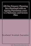 All our futures : planning for a Scotland with an ageing population. 1, Summary and action plan