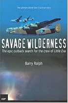 Savage Wilderness: The Epic Outback Search For The Crew Of Little Eva
