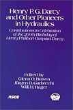 Henry P.G. Darcy and Other Pioneers in Hydraulics: Contributions in Celebration of the 200th Birthday of Henry Philibert Gaspard Darcy, June 23-26, 2003, Philadelphia, Pa