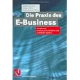 Die Praxis des E-Business. Technische, betriebswirtschaftliche... by Helmut Dohmann