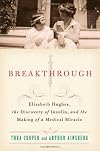 Breakthrough:  Elizabeth Hughes, the Discovery of Insulin, and the Making of a Medical Miracle