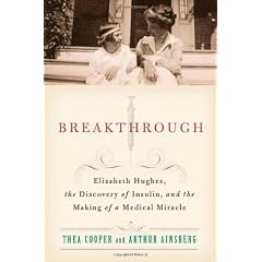 Breakthrough: Elizabeth Hughes, the Discovery of Insulin, and the Making of a Medical Mirac