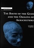 The Birth of the Gods and the Origins of Agriculture (New Studies in Archaeology)