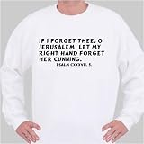If I forget thee, O Jerusalem, let my right hand forget her cunning. Psalm cxxxvii. 5. Sweatshirt