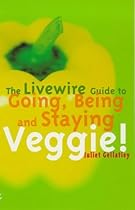 The Livewire Guide to Going, Being and Staying Veggie! The Livewire Guide to Going, Being and Staying Veggie!
