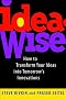 IdeaWise: How to Transform Your Ideas into Tomorrow's Innovations