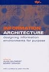Information Architecture: Designing Information Environments for Purpose