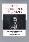 The Emergence of Cinema: The American Screen to 1907 (History of the American Cinema, Vol 1)