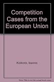 Competition cases from the European Union : the ultimate guide to leading cases from the EU, Member States and EFTA